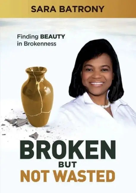 Broken But Not Wasted by Sara Batrony