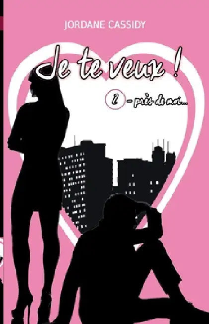 Je te veux ! T2: Près de mois by Cassidy, Jordane