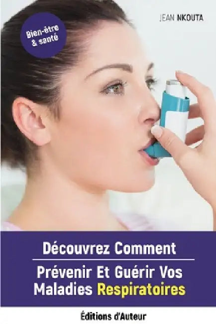 Découvrez Comment Prévenir Et Guérir Vos Maladies Respiratoires by Nkouta, Jean