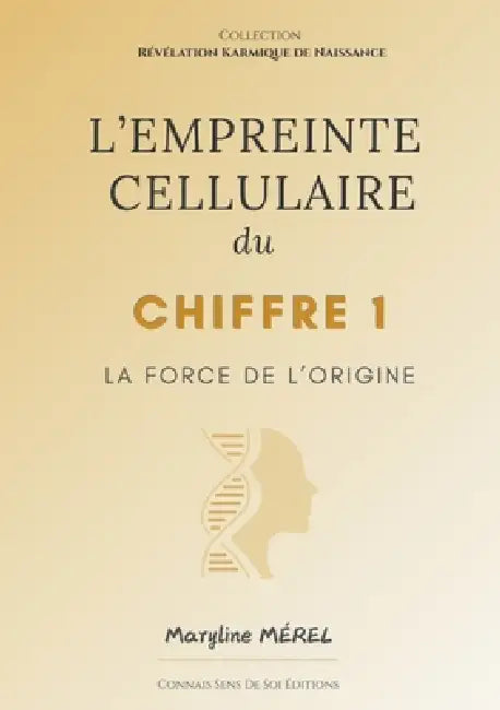 L'Empreinte Cellulaire du Chiffre 1: La force de l'origine by Maryline Mérel, Connais Sens de Soi Éditions