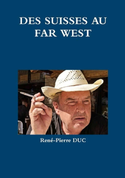 Des Suisses Au Far West by René-Pierre Duc