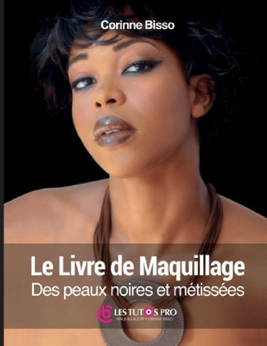 Le livre de maquillage des peaux noires et métissées by Corinne Bisso