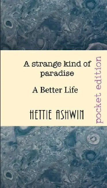A strange kind of paradise: A Better Life by Hettie Ashwin