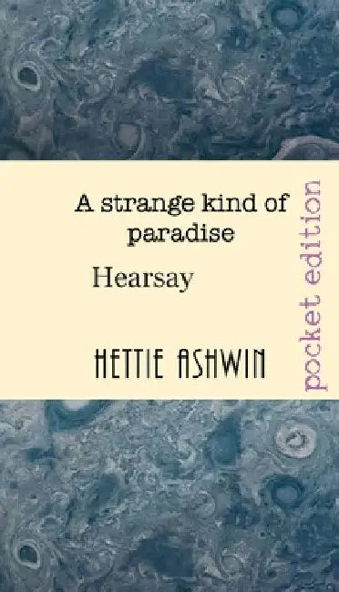 A Strange Kind of Paradise.: Hearsay by Hettie Ashwin