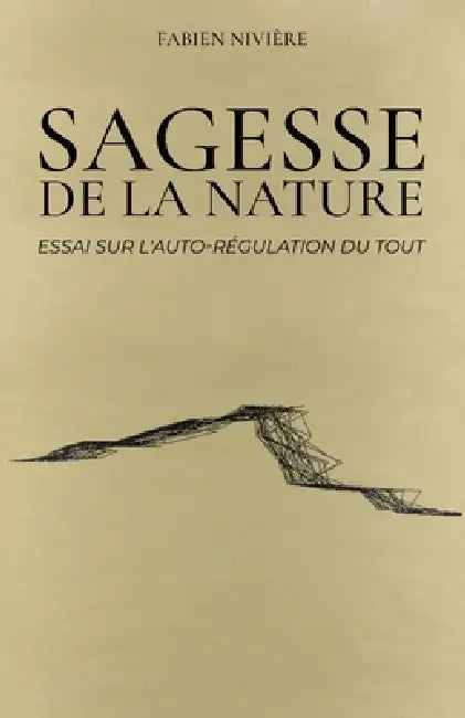 Sagesse de la Nature: Essai sur l'auto-régulation du Tout by Fabien Nivière