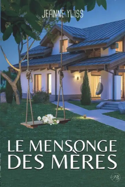 Le mensonge des mères by Jeanne Yliss