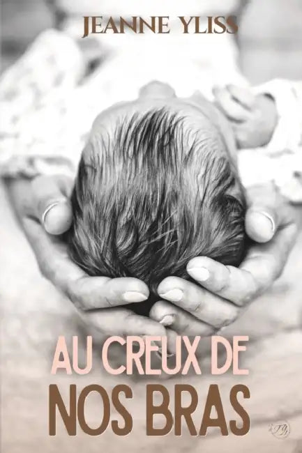 Au creux de nos bras by Jeanne Yliss