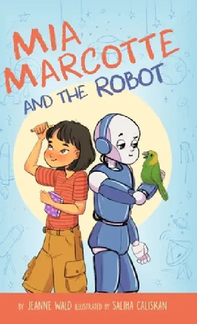 Mia Marcotte and the Robot by Jeanne Wald