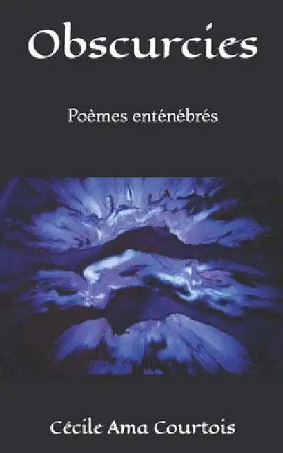 Obscurcies: Poèmes enténébrés by Ama Courtois, Cécile