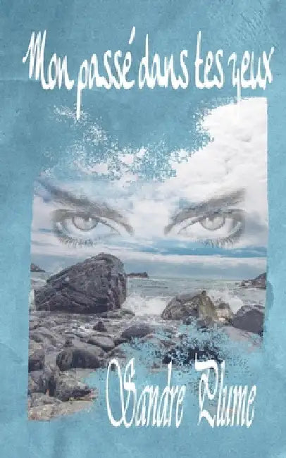 Mon passé dans tes yeux by Plume, Sandre