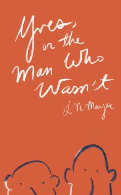 Yves, or the Man Who Wasn't by L. N. Mayer