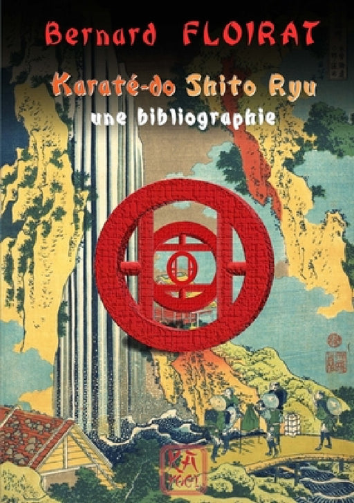 Karaté-do Shito Ryu - une bibliographie by Bernard Floirat