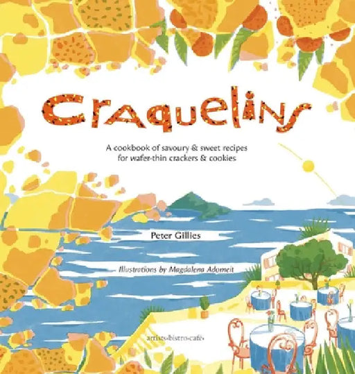 Craquelins: A cookbook of savoury and sweet recipes for wafer-thin crackers and cookies by Peter Gillies