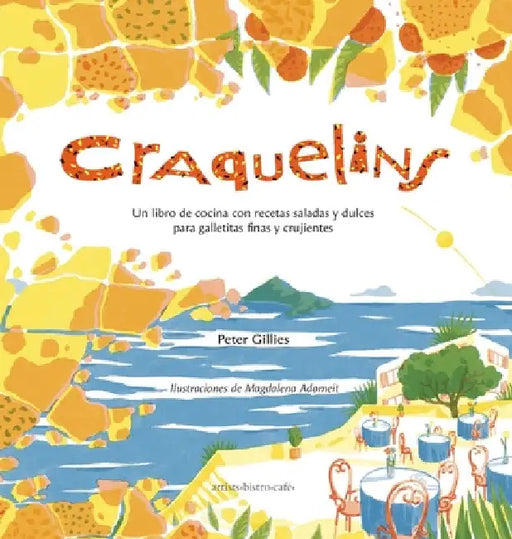 Craquelins: Un libro de cocina con recetas saladas y dulces para galletitas finas y crujientes by Peter Gillies