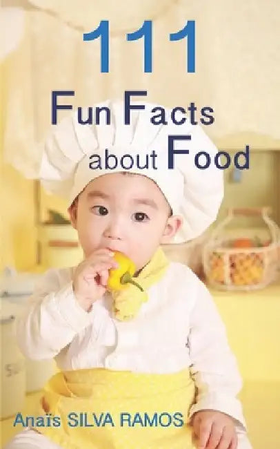 111 Fun Facts about Food by Anaïs Silva Ramos