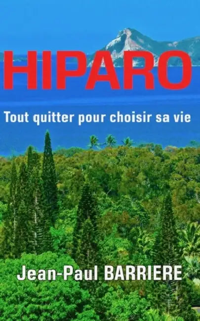 Hiparo: Tout Quitter Pour Choisir Sa Vie by Jean Paul Barriere