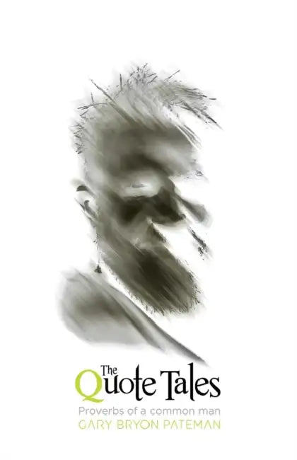 The Quote Tales: Proverbs of a common man (Edition Noir) by Gary Bryon Pateman