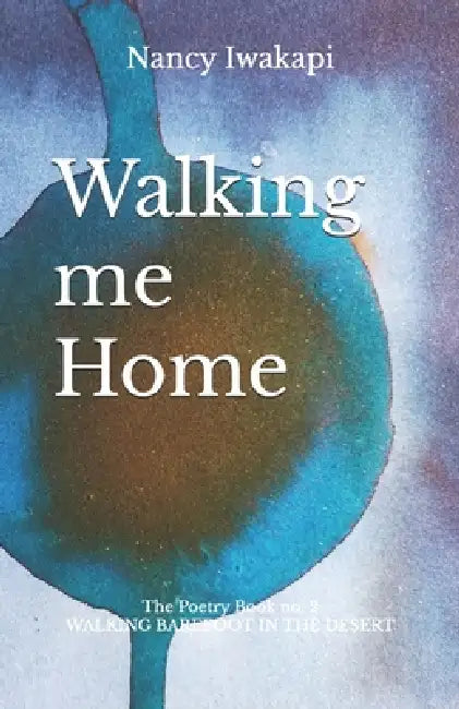 Walking me Home: The Poetry Book no. 2 by Nancy Iwakapi