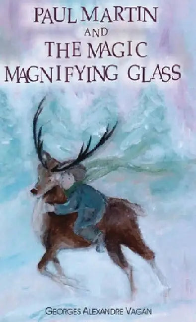 Paul Martin and the Magic Magnifying Glass by George Alexander Vagan