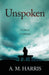 Unspoken: Ce dont on ne parlait pas by A. M. Harris
