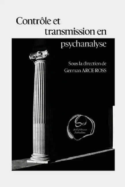 Contrôle et transmission en psychanalyse by Sous La Direction de German Arce Ross