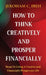 How to Think Creatively and Prosper Financially: Steps To Living A Creative and Financially Prosperous Life by Jeroham C. Ibeh