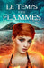Le temps des flammes by de Coster, Mélanie
