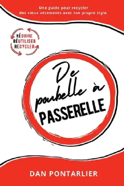 De poubelle à passerelle: Une guide pour recycler des vieux vêtements avec ton propre style. by Dan Pontarlier