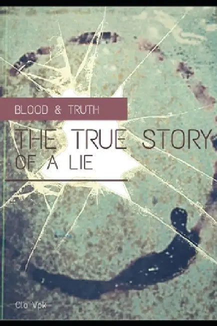 Blood & Truth The true story of a lie by Clo Vpk