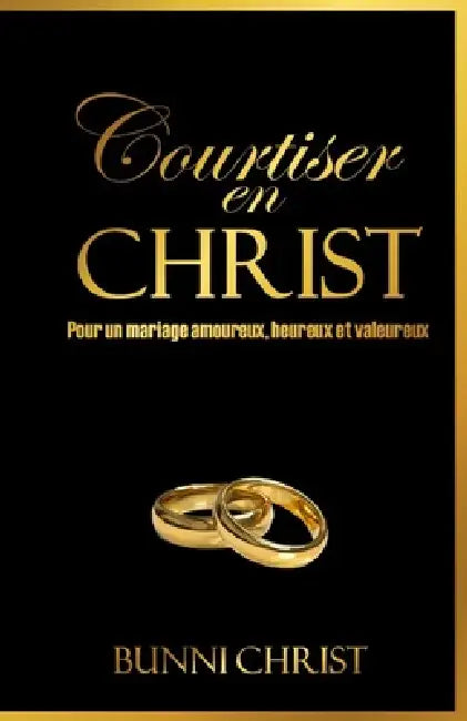 Courtiser en Christ: Pour un mariage amoureux, heureux et valeureux by Bunni Christ