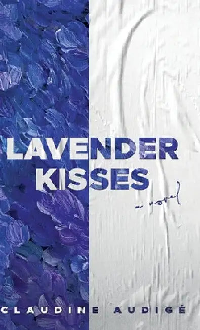 Lavender Kisses (A Novel) by Claudine Audigé