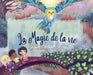 La Magie de la Vie: Qui suis-je? Trouver le bonheur à travers l'unité. by Sylvine Boucardet Grüne