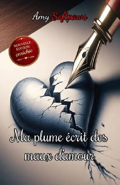 Ma plume écrit des maux d'amour: Recueil de pensées et poèmes sur la douleur d'aimer trop fort by Mathieu Tardy, Amy Softpaws