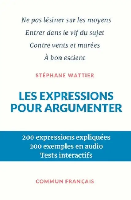 Les expressions pour argumenter by Wattier, Stéphane