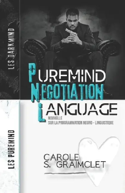 Puremind Negotiation Language: Nouvelle sur la Programmation Neuro-Linguistique by Carole S. Graimclet