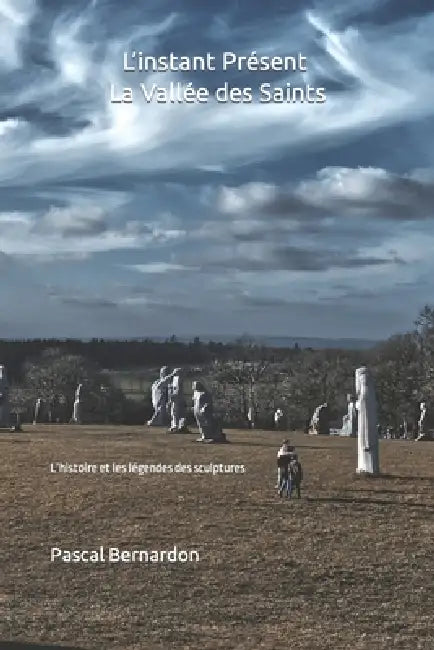 L'instant Présent: La Vallée des Saints: L'histoire et les légendes des sculptures by Pascal Bernardon
