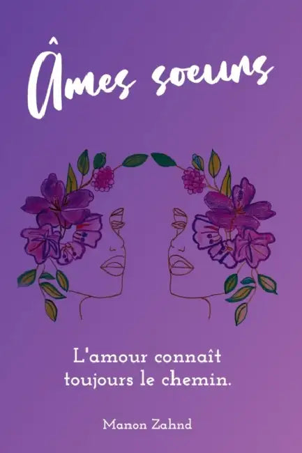 Âmes soeurs: L'amour connaît toujours le chemin. by Manon Zahnd