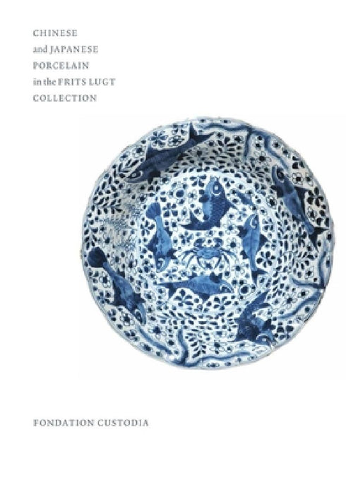 Chinese and Japanese Porcelain in the Frits Lugt Collection by Christiaan J.A. Jorg