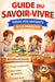 Guide du Savoir-vivre pour vos enfants à la maison: Apprendre les bonnes manières, le respect et la politesse, l'autonomie et l'organisation, les règl by Sylvain Zelliot