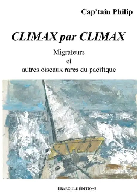 Climax par Climax: Migrateurs et autres oiseaux rares du pacifique by Philip, Cap'tain