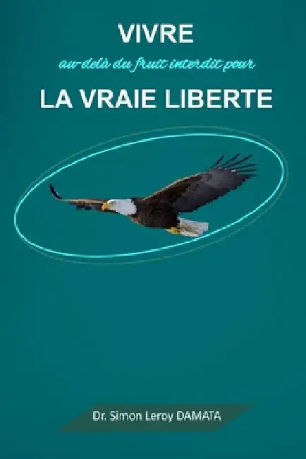 Vivre au-delà du fruit interdit pour la vraie liberté by Damata, Simon Leroy