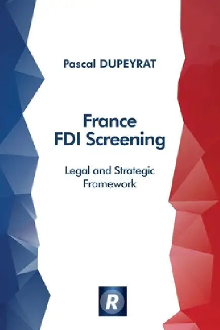 France FDI Screening: Legal and Strategic Framework (English Edition) by Pascal Dupeyrat