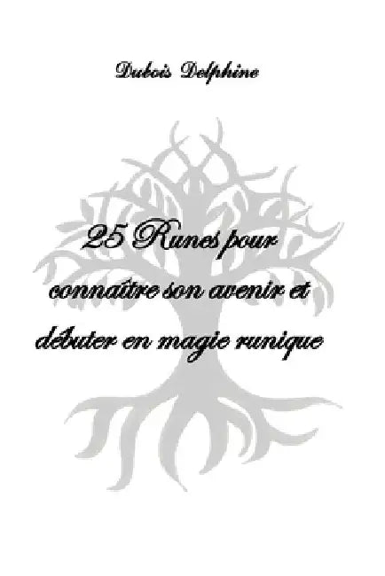 25 Runes pour connaître son avenir et débuter en magie runique by DuBois, Delphine