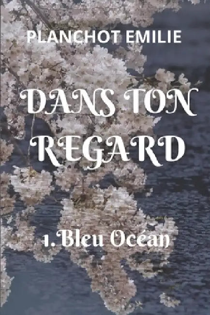Dans Ton Regard: 1. Bleu Océan by Planchot, Emilie