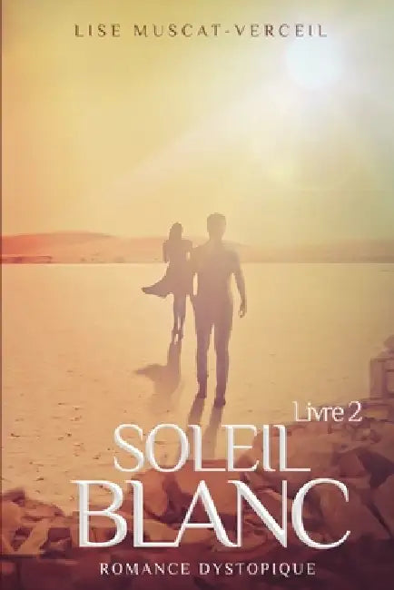 SOLEIL BLANC Livre 2: Romance Dystopique by Lise Muscat Verceil