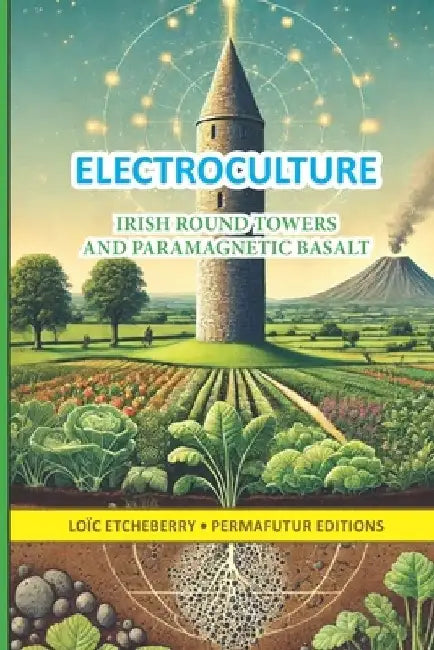 ELECTROCULTURE - Irish round towers and paramagnetic basalt by Loïc Etcheberry