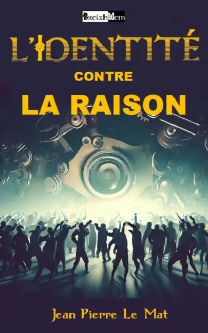 L'Identité Contre La Raison: Comment peut-on être communautariste ? by Jean Pierre Le Mat