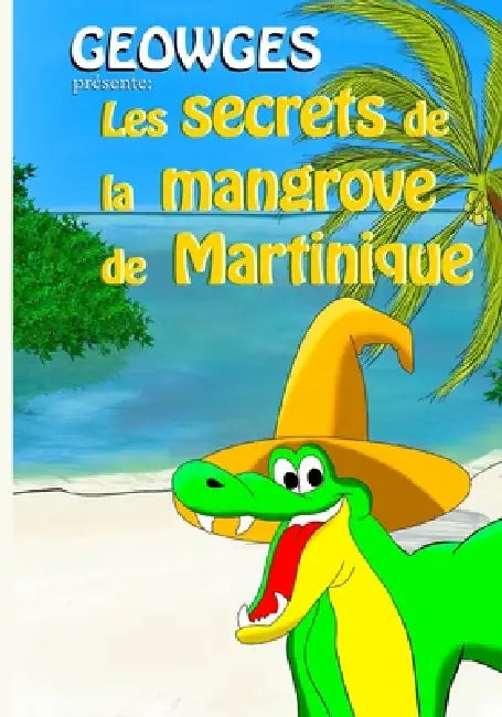 GEOWGES présente: Les secrets de la mangrove de Martinique. by Geowges