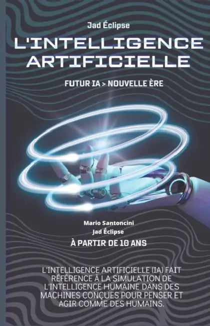 L'Intelligence Artificielle: Futur IA> Nouvelle ère by Mario Santoncini, Jad Éclipse