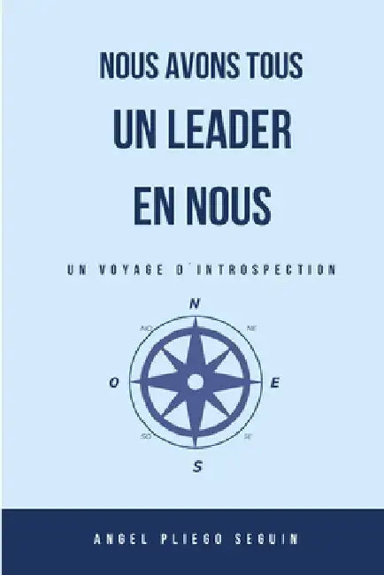 Nous avons tous un leader en nous: Un voyage d'introspection by Pliego Seguin, Angel